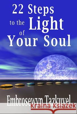 22 Steps to the Light of Your Soul Embrosewyn Tazkuvel 9780938001232 Kaleidoscope Publications