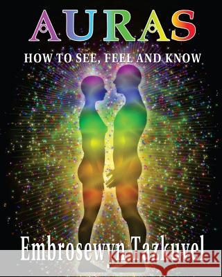 Auras: How to See, Feel & Know: (Large Picture Ed.) Embrosewyn Tazkuvel 9780938001409