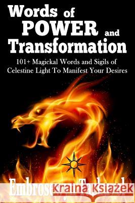 WORDS OF POWER and TRANSFORMATION: 101+ Magickal Words and Sigils of Celestine Light To Manifest Your Desires Tazkuvel, Embrosewyn 9780938001669 Kaleidoscope Publications