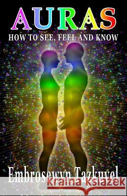 Auras: How to See, Feel & Know Embrosewyn Tazkuvel Sumara E. Love 9780938001683 Kaleidoscope Publications