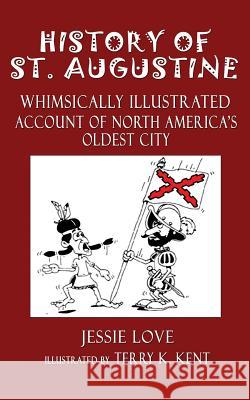 History of St. Augustine: Whimsically Illustrated Account Of North America's Oldest City Love, Jesse 9780938001928 Kaleidoscope Publications