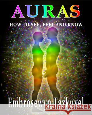 Auras: How to See, Feel & Know Embrosewyn Tazkuvel   9780938001942 Kaleidoscope Publications