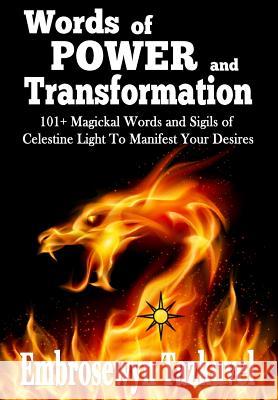 WORDS OF POWER and TRANSFORMATION: 101+ Magickal Words and Sigils of Celestine Light to Manifest Your Desires Tazkuvel, Embrosewyn 9780938001959 Kaleidoscope Publications