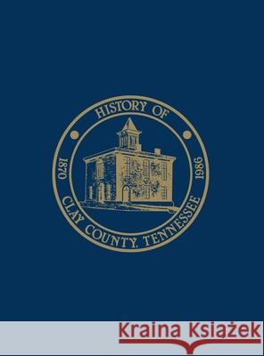 Clay Co, TN: History & Families - Vol I Clay County Homecoming 86 Historical Boo 9780938021063 Turner (TN)