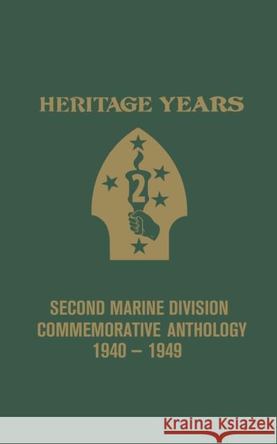 Heritage Years: 2nd Marine Division Commemorative Anthology 1940 - 1949 Bill Banning United States 9780938021582 Turner Publishing Company (KY)
