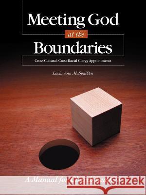 Meeting God at the Boundaries: A Manual for Church Leaders Lucia Ann McSpadden 9780938162605 United Methodist General Board of Higher Educ