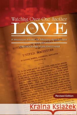 Watching Over One Another in Love: A Wesleyan Model for Ministry Assessment Gwendolynn Purushotham 9780938162728 United Methodist General Board of Higher Educ