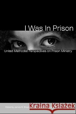 I Was in Prison: United Methodist Perspectives on Prison Ministry James M. Shopshire Mark C. Hicks Richmond Stoglin 9780938162896