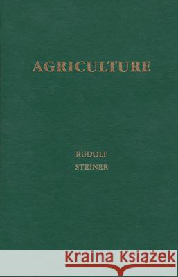 Agriculture: Spiritual Foundations for the Renewal of Agriculture (Cw 327) Steiner, Rudolf 9780938250371 Bio-dynamic Farming & Gardening Association I