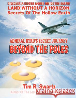 Admiral Byrd's Secret Journey Beyond The Poles Swartz, Tim R. 9780938294986 Inner Light - Global Communications