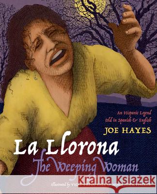 La Llorona / The Weeping Woman Hayes, Joe 9780938317395 Cinco Puntos Press