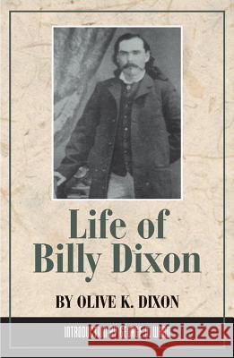 Life of Billy Dixon Olive K. Dixon George B. Ward 9780938349129