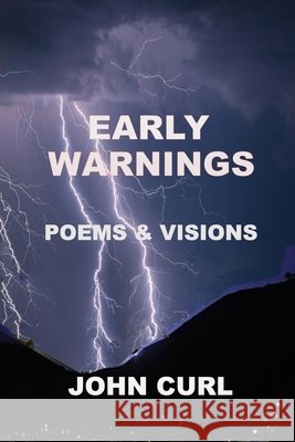 Early Warnings: Poems and Visions: Six Poetry Chapbooks 1967-1987 Curl, John 9780938392279 Homeward Press