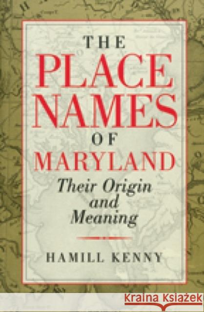 The Place Names of Maryland: Their Origin and Meaning Kenny, Hamill 9780938420286 Maryland Historical Society