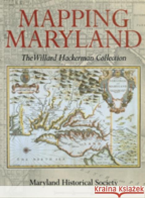 Mapping Maryland: The Willard Hackerman Collection Schoeberlein, Robert W. 9780938420644 Maryland Historical Society