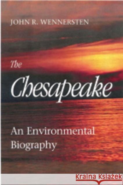 The Chesapeake: An Environmental Biography Wennersten, John R. 9780938420750