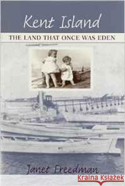 Kent Island: The Land That Once Was Eden Freedman, Janet 9780938420842 Maryland Historical Society