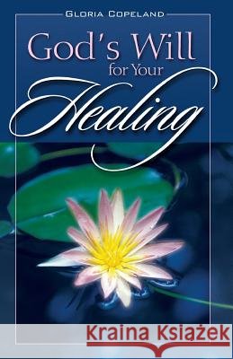 God's Will for Your Healing Gloria Copeland 9780938458098