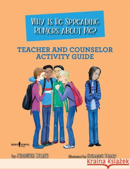 Why is He Spreading Rumors About Me? - Teacher and Counselor Activity Guide Jennifer (Jennifer Licate) Licate 9780938510697 Boys Town Press