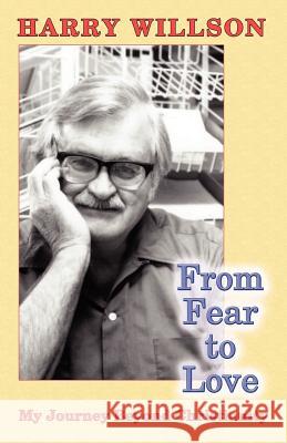 From Fear to Love: My Journey Beyond Christianity Harry Willson, Zelda Leah Gatuskin 9780938513421 Amador Publishers, LLC