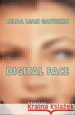 Digital Face: short stories Zelda Leah Gatuskin 9780938513575 Amador Publishers, LLC