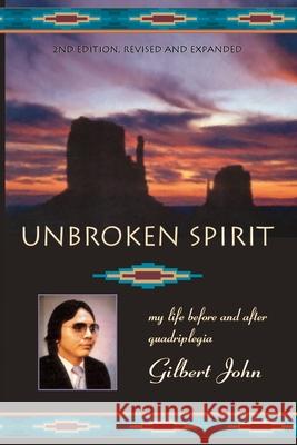 Unbroken Spirit: My life before and after quadriplegia Gilbert John Zelda Leah Gatuskin 9780938513681 Amador Publishers, LLC