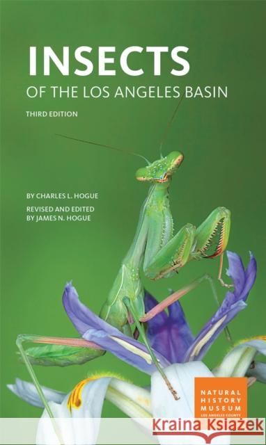 Insects of the Los Angeles Basin Charles Leonard Hogue James N. Hogue 9780938644446 Natural Hist Mus of Los Angeles