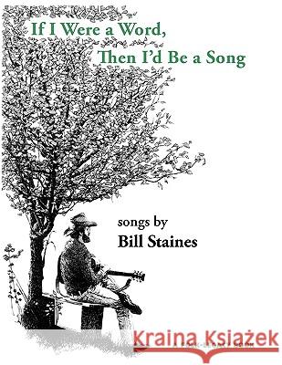 If I Were a Word, Then I'd Be A Song Bill Staines 9780938702047 