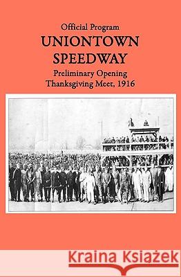 Uniontown Speedway Program, 1916: Preliminary Opening Race Marci McGuinness 9780938833291 Shore Publications