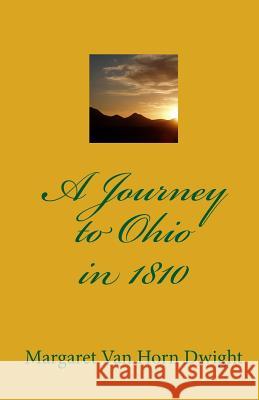 A Journey To Ohio In 1810 Dwight, Margaret Van Horn 9780938833307 Shore Publications