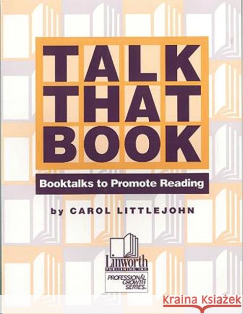Talk that Book! Booktalks to Promote Reading Littlejohn, Carol 9780938865759
