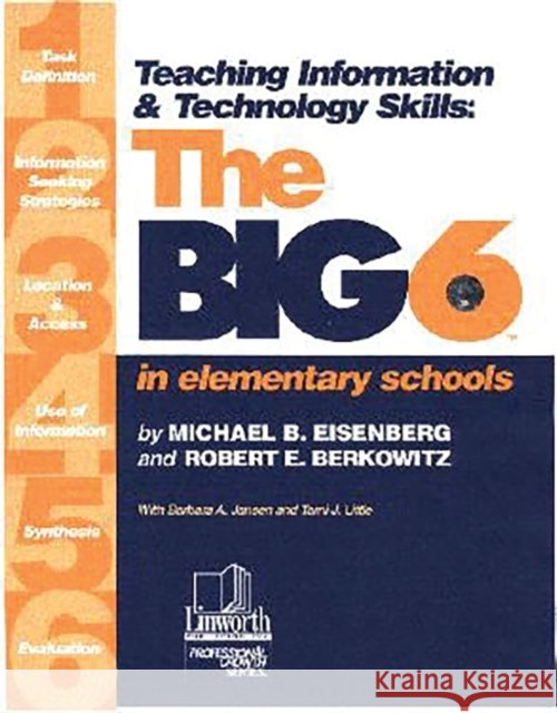 Teaching Information & Technology Skills: The Big6 in Elementary Schools Eisenberg, Michael B. 9780938865810 Linworth Publishing