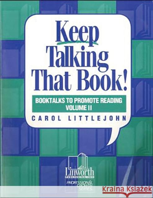 Keep Talking That Book! Booktalks to Promote Reading, Volume 2 Littlejohn, Carol 9780938865926 Linworth Publishing