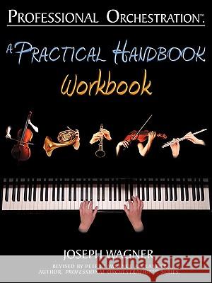 Professional Orchestration: A Practical Handbook - Workbook Joseph Wagner Peter Lawrence Alexander 9780939067992