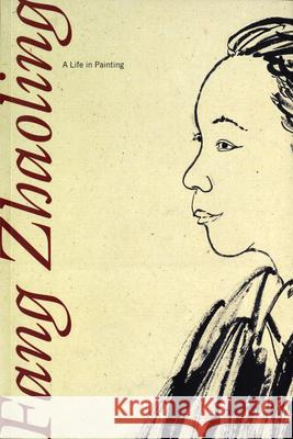 Fang Zhaoling: A Life in Painting Melissa Walt Kaz Tsuruta 9780939117307