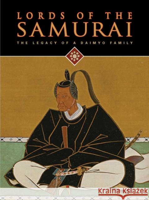 Lords of the Samurai: The Legacy of a Daimyo Family Thomas Cleary Hosokawa Morihiro Yoko Woodson 9780939117468 Asian Art Museum of San Francisco