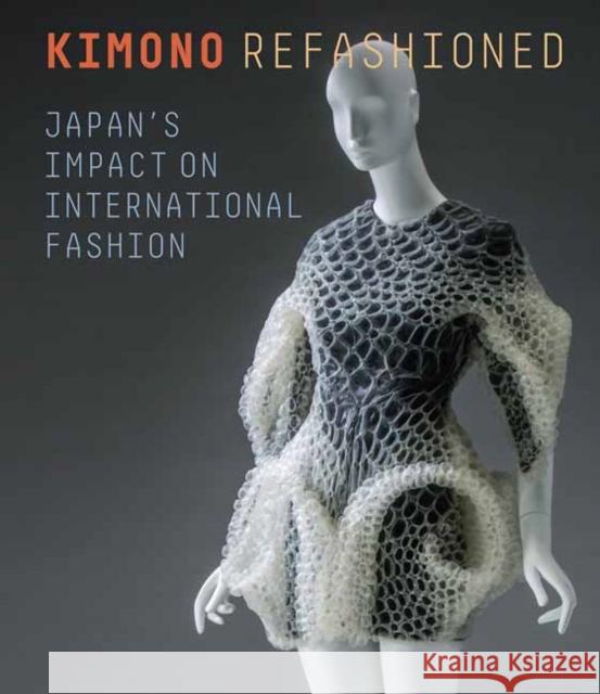 Kimono Refashioned: Japan's Impact on International Fashion Yuki Morishima Akiko Fukai Rie Nii 9780939117857 Asian Art Museum of San Francisco