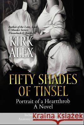 Fifty Shades of Tinsel: Portrait of a Heartthrob Kirk Alex 9780939122226