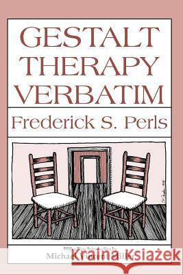 Gestalt Therapy Verbatim Frederick S. Perls Joe Wysong Michael Vincent Miller 9780939266166 Gestalt Journal Press