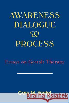 Awareness, Dialogue & Process: Essays on Gestalt Therapy Yontef, Gary M. 9780939266203 Gestalt Journal Press