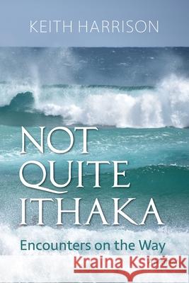 Not Quite Ithaka: Encounters on the Way: A Memoir Keith Harrison 9780939394210 Black Willow Press