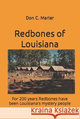 Redbones of Louisiana: For 200 years Redbones have been Louisiana's mystery people Stacy R. Webb Don C. Marler 9780939479603 Backintyme Publishing