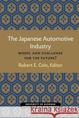 The Japanese Automotive Industry: Model and Challenge for the Future? Volume 3 Cole, Robert 9780939512089