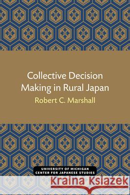 Collective Decision Making in Rural Japan: Volume 11 Marshall, Robert 9780939512171 U of M Center for Japanese Studies