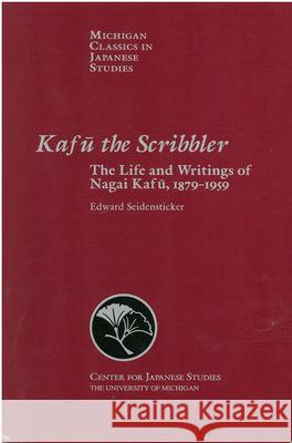 Kafu the Scribbler: The Life and Writings of Nagai Kafu, 1897-1959 Volume 3 Seidensticker, Edward 9780939512461