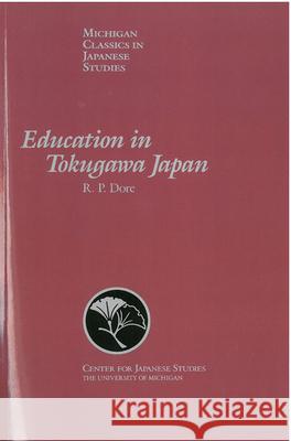 Education in Tokugawa Japan: Volume 8 Dore, R. 9780939512591 University of Michigan Press