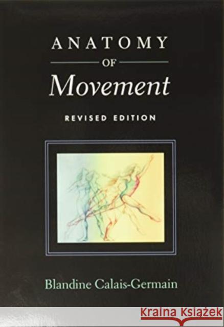 Anatomy of Movement Blandine Calais-Germain 9780939616572