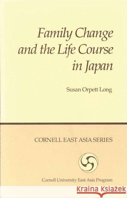 Family Change and the Life Course in Japan Susan Orpett Long 9780939657445
