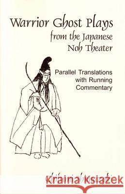 Warrior Ghost Plays from the Japanese Noh Theater Shimazaki, Chifumi 9780939657605 Cornell University East Asia Program