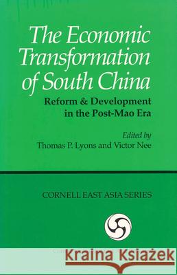 The Economic Transformation of South China: Reform and Development in the Post-Mao Era Lyons, Thomas P. 9780939657704 Cornell University - Cornell East Asia Series